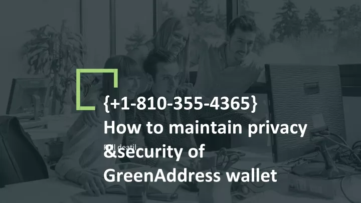 1 810 355 4365 how to maintain privacy securit y of greenaddress wallet