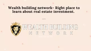 Wealth building network- Best place to get guidance about investing in real estate.