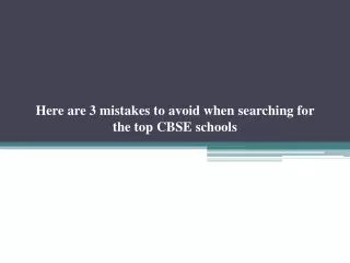 Here are 3 mistakes to avoid when searching for the top CBSE schools