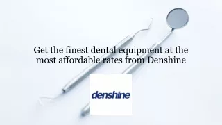 Get the finest dental equipment at the most affordable rates from Denshine