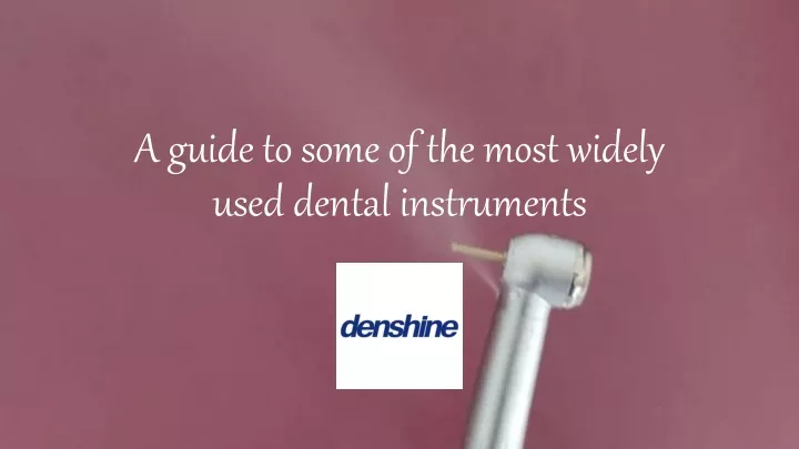 a guide to some of the most widely used dental instruments