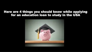 here are 4 things you should know while applying for an education loan to study in the usa