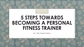 Dan Caesar Police - 5 Steps for Personal Fitness Trainer