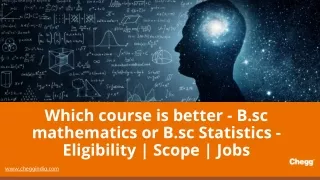 What to choose - B.sc Mathematics or B.sc Statistics