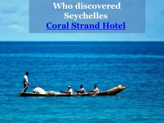 Who discovered Seychelles - Coral Strand Hotel