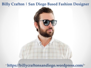 Billy Crafton San Diego ! Bill Crafton Jr - FASHION DESIGNER