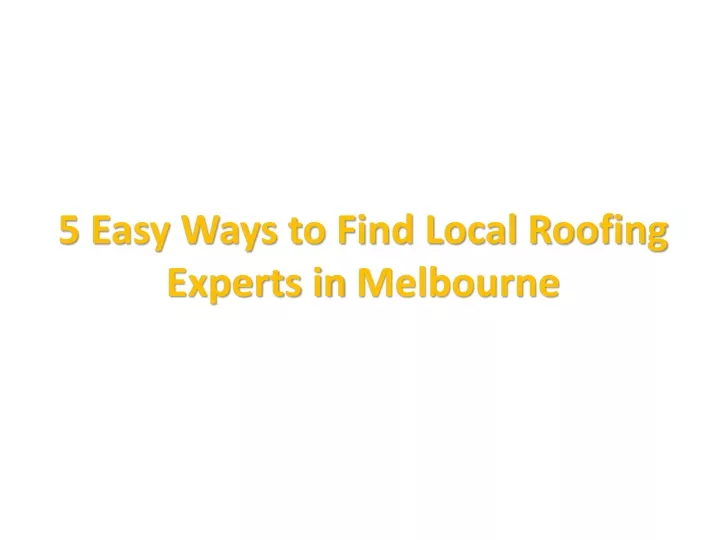 5 easy ways to find local roofing experts in melbourne