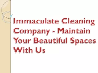 immaculate cleaning company maintain your beautiful spaces with us