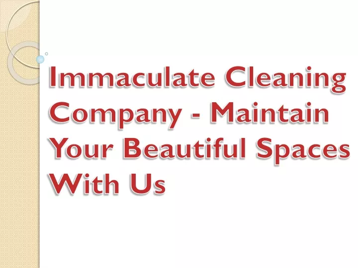 immaculate cleaning company maintain your beautiful spaces with us