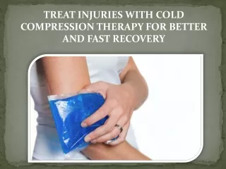 TREAT INJURIES WITH COLD COMPRESSION THERAPY FOR BETTER AND FAST RECOVERY