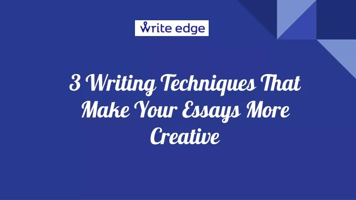 3 writing techniques that make your essays more creative