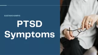 Gustavo Kinrys - Post-Traumatic Stress Disorder (PTSD): Overview and Symptoms