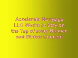 Accelerate Mortgage LLC Works to Stay on the Top of every Nuance and Ethical Concept