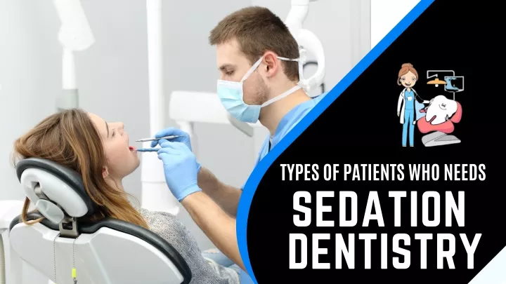 types of patients who needs sedation dentistry