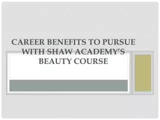Career Benefits to Pursue with Shaw Academy’s Beauty Course