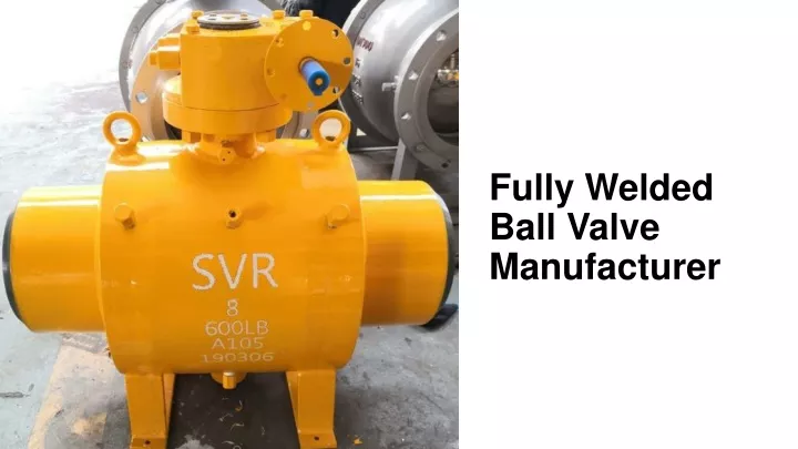fully welded ball valve manufacturer