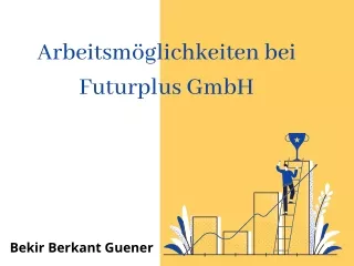 Arbeitsmöglichkeiten bei Futurplus GmbH | Bekir Berkant Guener