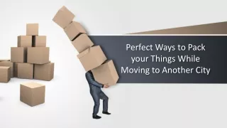 Perfect Ways to Pack your Things While Moving to Another City