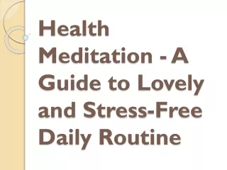 Health Meditation - A Guide to Lovely and Stress-Free Daily Routine