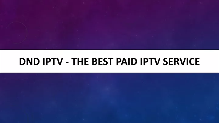 dnd iptv the best paid iptv service