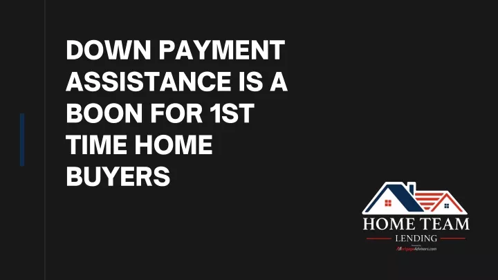 down payment assistance is a boon for 1st time