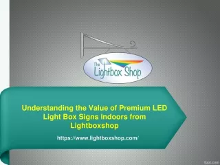 Understanding the Value of Premium LED Light Box Signs Indoors from Lightboxshop
