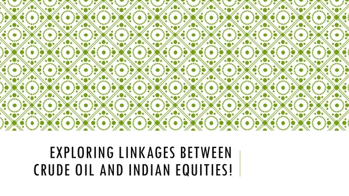 exploring linkages between crude oil and indian equities