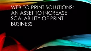 web to print solutions an asset to increase scalability of print business