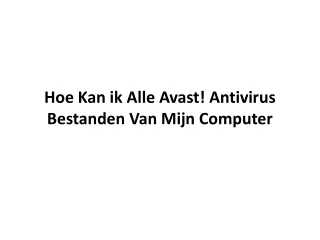 Hoe Kan ik Alle Avast! Antivirus Bestanden Van Mijn Computer