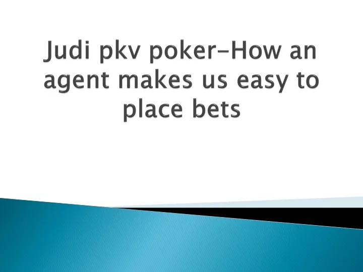 judi pkv poker how an agent makes us easy to place bets