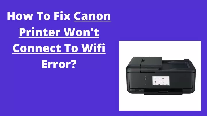 Ppt Fix Canon Printer Wont Connect To Wifi Error Call 1 888 272 8868 Powerpoint 4652