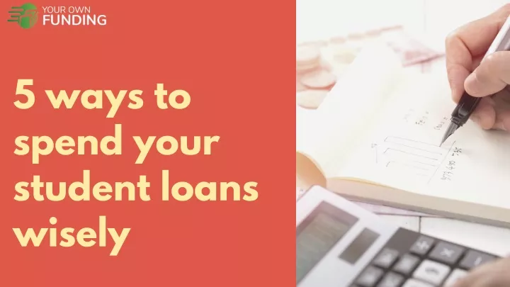 5 ways to spend your student loans wisely