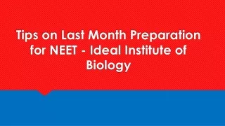 tips on last month preparation for neet ideal institute of biology