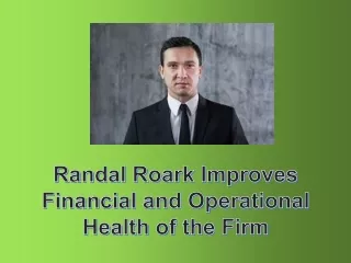 Randal Roark Improves Financial and Operational Health of the Firm