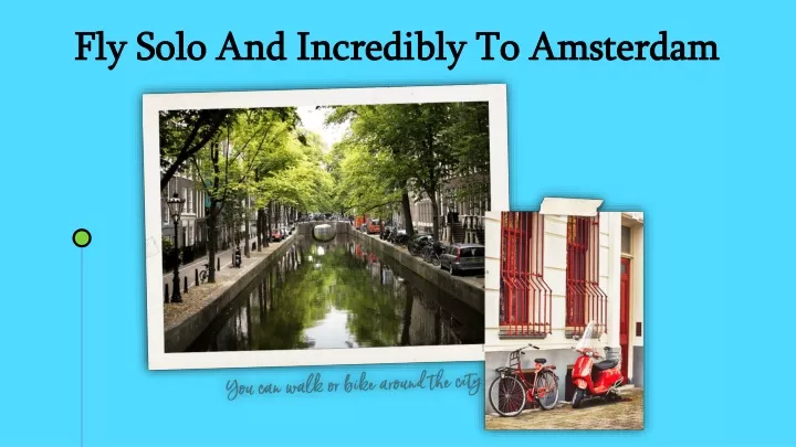 fly solo and incredibly to amsterdam
