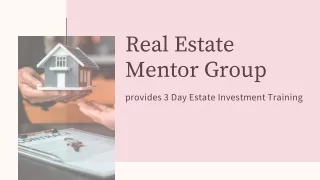 Real Estate Mentor Group –provides 3 Day Estate Investment Training