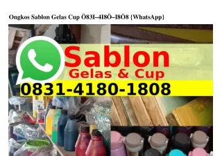 Ongkos Sablon Gelas Cup O831–418O–18O8 (whatsApp)
