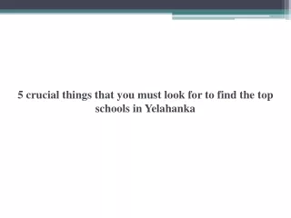 5 crucial things that you must look for to find the top schools in Yelahanka