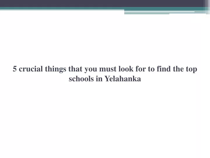 5 crucial things that you must look for to find the top schools in yelahanka