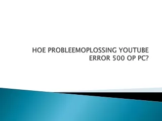 HOE PROBLEEMOPLOSSING YOUTUBE ERROR 500 OP PC?