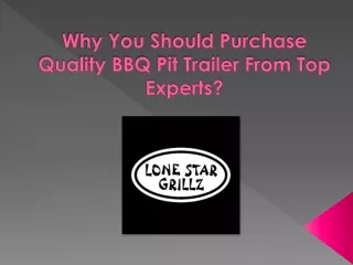 Why You Should Purchase Quality BBQ Pit Trailer From Top Experts?