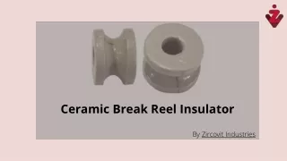 Features of ceramic break reel insulator