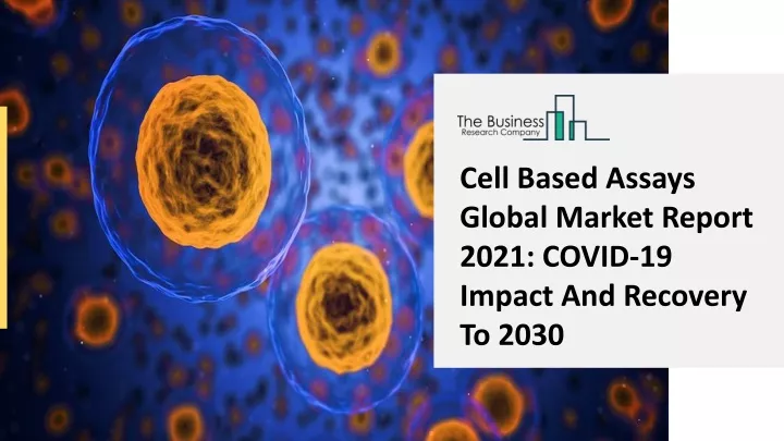 cell based assays global market report 2021 covid
