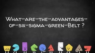What-are-the-advantages-of-six-sigma-green-Belt ?