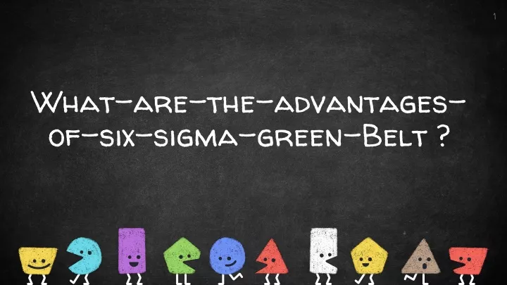 what are the advantages of six sigma green belt