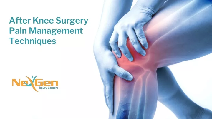 after knee surgery pain management techniques