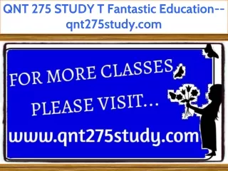 QNT 275 STUDY T Fantastic Education--qnt275study.com