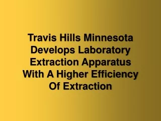 Travis Hills Minnesota Develops Laboratory Extraction Apparatus With A Higher Efficiency Of Extraction