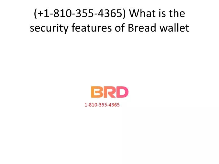 1 810 355 4365 what is the security features of bread wallet