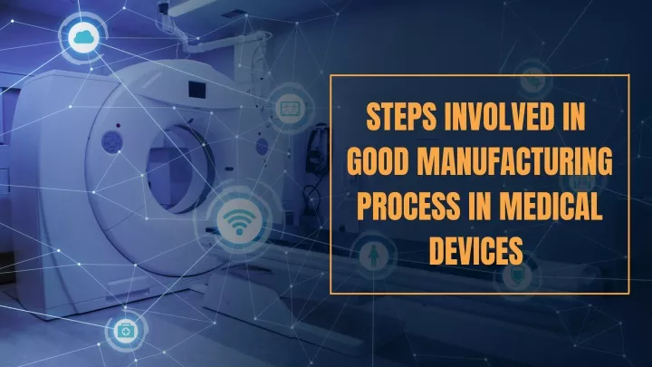 steps involved in good manufacturing process